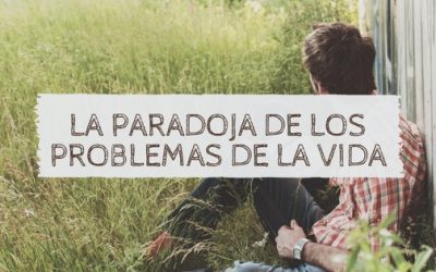 La paradoja de los problemas de la vida